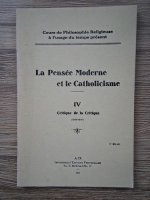 La pensee moderne et le catholicisme, volumul 4. Critique de la critique (1937)