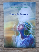 Luiza Romanul - Cele sapte vieti ale Moirei, volumul 5. Piatra de incercare