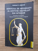 Anticariat: Marian V. Ureche - Serviciul de informatii al justitiei dezvaluit din interior. Coruptia la nivel inalt: masa de manevra a Rusiei si Ungariei