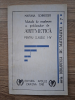 Anticariat: Mariana Schneider - Metode de rezolvare a problemelor de aritmetica pentru clasele I-IV