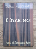 Anticariat: Martyn Lloyd Jones - Crucea. Metoda lui Dumnezeu de salvare