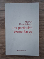 Anticariat: Michel Houellebecq - Les particules elementaires