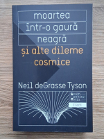 Anticariat: Neil deGrasse Tyson - Moartea intr-o gaura neagra si alte dileme cosmice