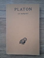Platon - Oeuvres completes, volumul 4. Le banquet (1938)