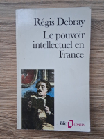 Regis Debray - Le pouvoir intellectuel en France