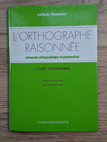 Rene Thimonnier - L'orthographe raisonnee. Memento orthographique et grammatical. Cours elementaire