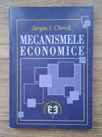 Sergiu I. Chirca - Mecanismele economice