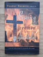 Anticariat: Teodor Sacaciu - Biserica in vremea sfarsitului