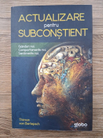 Anticariat: Thimon von Berlepsch - Actualizare pentru subconstient. Ganduri noi, comportamente noi, sentimente noi