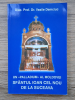 Vasile Demciuc - Un Palladium al Moldovei. Sfantul Ioan cel Nou de la Suceava
