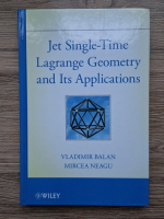 Anticariat: Vladimir Balan - Jet single-time. Lagrange geometry and its applications