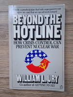 William Ury - Beyond the hotline. How crisis control can prevent nuclear war