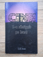 A. W. Tozer - Cine L-a rastignit pe Isus?