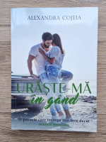 Alexandra Cojeia - Uraste-ma in gand