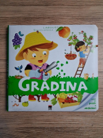 Anne Royer - Larousse enciclopedia celor mici. Gradina
