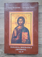 Arhimandrit Silvestru - Teologia dogmatica ortodoxa (volumul 4)