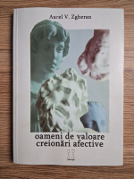 Aurel V. Zgheran - Oameni de valoare. Creionari afective