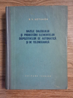 B. S. Sotskov - Bazele calculului si proiectarii elementelor dispozitivelor de automatica si de telemecanica