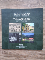 Baile Tusnad, trecut si prezent. Tusnadfurdo, mult es jelen