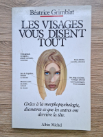 Beatrice Grimblat - Les visages vous disent tout. Guide de morphopsychologie
