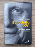 Bernard Lecomte - Benedetto XVI. L'ultimo papa europeo