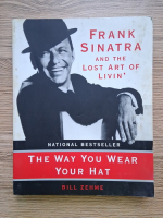 Bill Zehme - The way you wear your heat. Frank Sinatra and the lost art of livin'