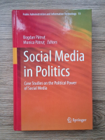 Bogdan Patrut - Social media in politics. Case studies on the political power of social media