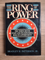 Bradley H. Patterson Jr. - The ring of power. The White House staff and its expanding role in government