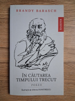 Brandy Barasch - In cautarea timpului trecut. Poezii