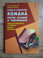 Camelia Gavrila, Mihaela Dobos - Limba si literatura romana pentru examene si performanta. Aplicatii lingvistice si stilistice pentru gimnaziu