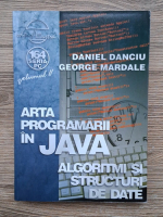 Daniel Danciu - Arta programarii in Java, volumul 2. Algoritmi si structuri de date