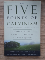 Anticariat: David N. Steele - The five points of Calvinism. Defined, defended and documented