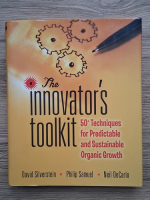 Anticariat: David Silverstein - The innovator's toolkit. 50+ techniques for predictable and sustainable organic growth