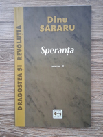 Dinu Sararu - Dragostea si revolutia, volumul 3. Speranta