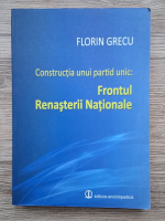 Florina Grecu - Constructia unui partid unic: Frontul renasterii nationale