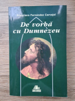 Francisco Fernandez Carvajal - De vorba cu Dumnezeu, volumul 5. Timpul de peste an, saptamanile XXIV-XXXIV