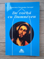 Francisco Fernandez Carvajal - De vorba cu Dumnezeu, volumul 6. Sarbatori si Sfinti, ianuarie-iunie