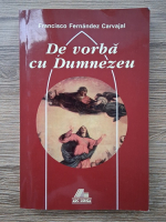 Francisco Fernandez Carvajal - De vorba cu Dumnezeu, volumul 7. Sarbatori si sfinti iulie-decembrie