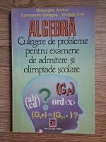 Gheorghe Andrei - Algebra. Culegere de probleme pentru examene de admitere si olimpiade scolare