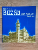 Gheorghe Petcu - Municipiul Buzau (album monografic)