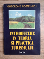 Gheorghe Postelnicu - Introducere in teoria si practica turismului