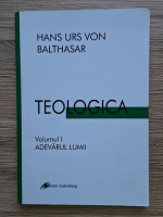 Hans Urs von Balthasar - Teologica, volumul 1. Adevarul lumii