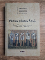 Ierothei Mitropolitul Nafpaktei - Vechea si Noua Roma. De la Traditia ortodoxa la traditiile Apusului