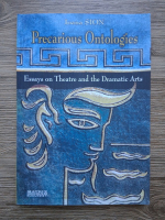 Ioana Sion - Precarious ontologies. Essays on theatre and the dramatic arts