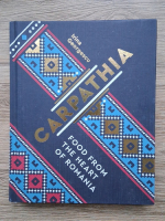 Irina Georgescu - Carpathia. Food from the heart of Romania
