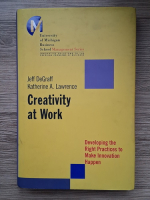 Anticariat: Jeff DeGraff, Katherine A. Lawrence - Creatibity at work. Developing the right practices to make innovation happen