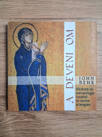 John Behr - A deveni Om. Meditatii de antropologie crestina in cuvant si imagine