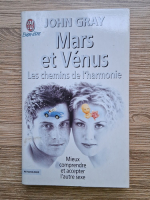 John Gray - Mars et Venus. Les chemins de l'harmonie