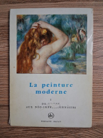 Joseph Emile Muller - La peinture moderne, volumul 1. De Manet aux neo-impressionnistes