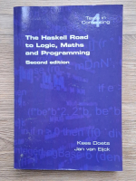 Anticariat: Kees Doets, Jan van Eijck - Texts in computing, volumul 4. The haskell road to logic, maths and programming